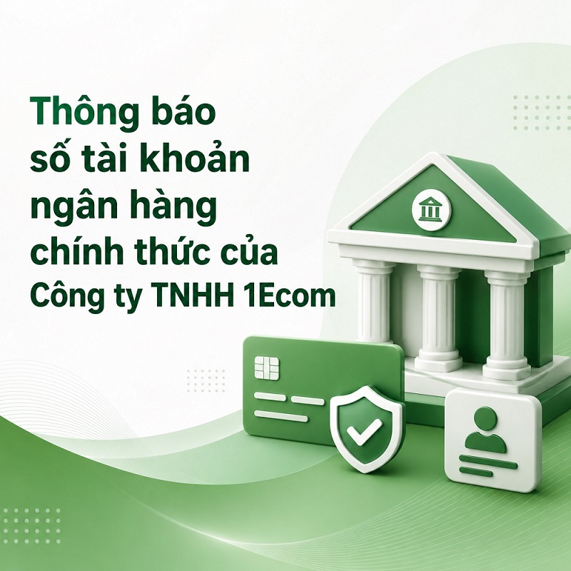 Thông báo số tài khoản ngân hàng chính thức của Công ty TNHH 1Ecom